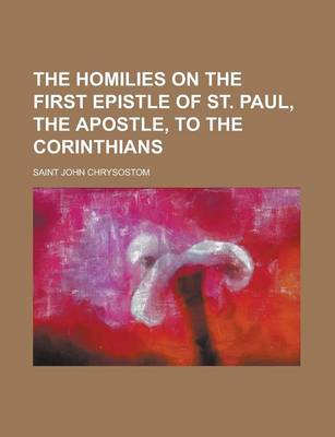 Book cover for The Homilies on the First Epistle of St. Paul, the Apostle, to the Corinthians