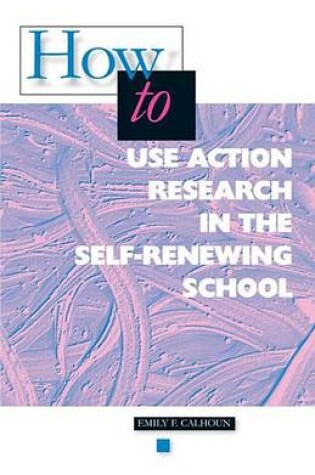 Cover of How to Use Action Research in the Self-Renewing School