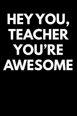Book cover for Hey You Teacher You're Awesome