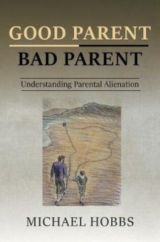 Cover of Good Parent - Bad Parent: Understanding Parental Alienation