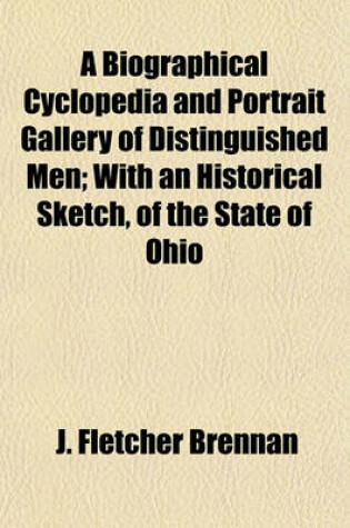 Cover of A Biographical Cyclopedia and Portrait Gallery of Distinguished Men; With an Historical Sketch, of the State of Ohio