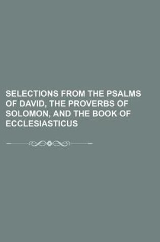 Cover of Selections from the Psalms of David, the Proverbs of Solomon, and the Book of Ecclesiasticus