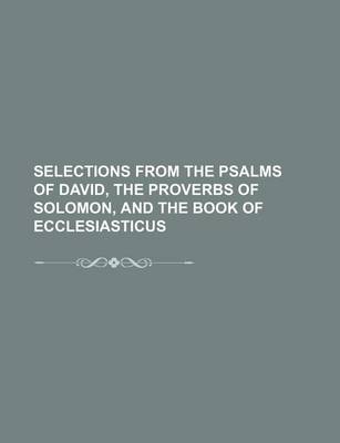 Book cover for Selections from the Psalms of David, the Proverbs of Solomon, and the Book of Ecclesiasticus