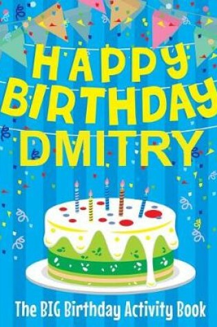 Cover of Happy Birthday Dmitry - The Big Birthday Activity Book