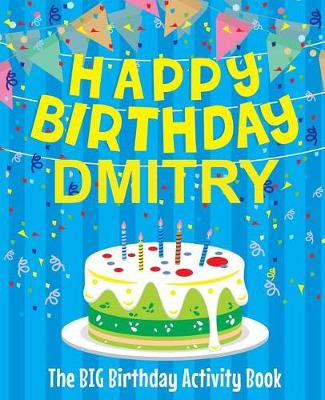 Book cover for Happy Birthday Dmitry - The Big Birthday Activity Book