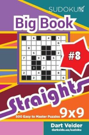 Cover of Sudoku Big Book Straights - 500 Easy to Master Puzzles 9x9 (Volume 8)