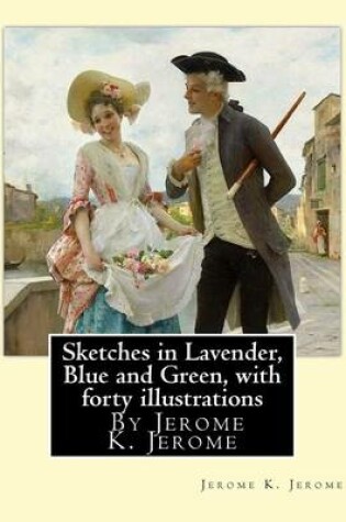 Cover of Sketches in Lavender, Blue and Green, By Jerome K. Jerome