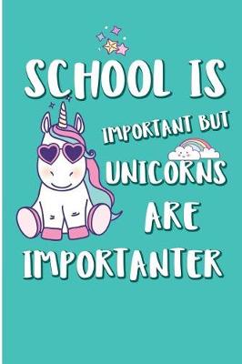 Book cover for School Is Important But Unicorns Are Importanter