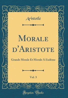 Book cover for Morale d'Aristote, Vol. 3