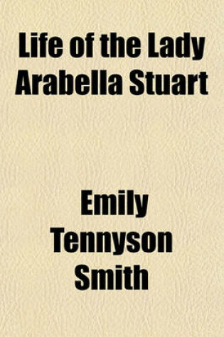 Cover of Life of the Lady Arabella Stuart (Volume 1)