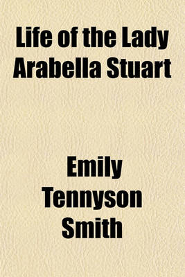 Book cover for Life of the Lady Arabella Stuart (Volume 1)