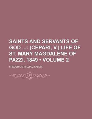 Book cover for Saints and Servants of God (Volume 2); [Cepari, V.] Life of St. Mary Magdalene of Pazzi. 1849