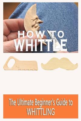 Book cover for How To Whittle