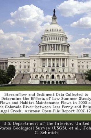 Cover of Streamflow and Sediment Data Collected to Determine the Effects of Low Summer Steady Flows and Habitat Maintenance Flows in 2000 on the Colorado River Between Lees Ferry and Bright Angel Creek, Arizona