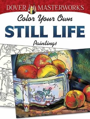 Book cover for Dover Masterworks: Color Your Own Still Life Paintings