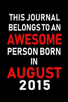 Book cover for This Journal belongs to an Awesome Person Born in August 2015