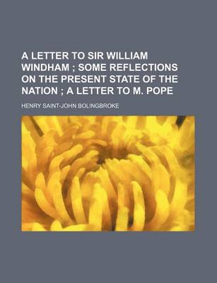 Book cover for A Letter to Sir William Windham; Some Reflections on the Present State of the Nation a Letter to M. Pope