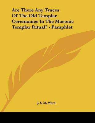 Book cover for Are There Any Traces of the Old Templar Ceremonies in the Masonic Templar Ritual? - Pamphlet