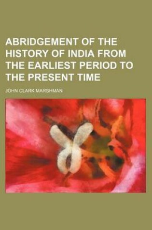 Cover of Abridgement of the History of India from the Earliest Period to the Present Time