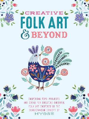 Creative Folk Art and Beyond by Flora Waycott, Oana Befort, Marenthe Otten, Terri Fry Kasuba