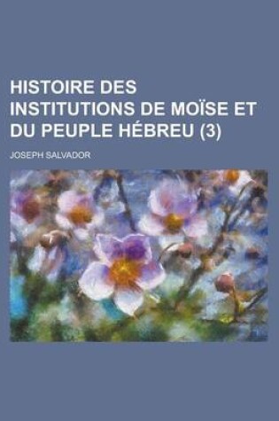 Cover of Histoire Des Institutions de Moise Et Du Peuple Hebreu (3)