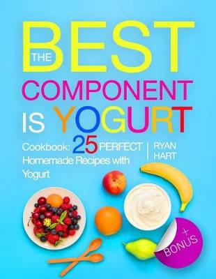 Book cover for The best component is Yogurt. Cookbook