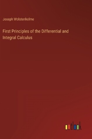 Cover of First Principles of the Differential and Integral Calculus