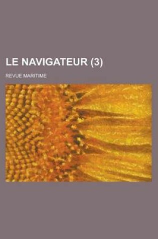 Cover of Le Navigateur (3 ); Revue Maritime