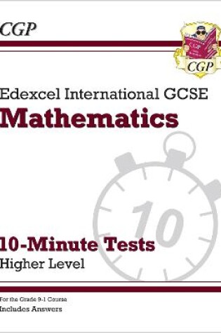 Cover of Edexcel International GCSE Maths 10-Minute Tests - Higher (includes Answers)
