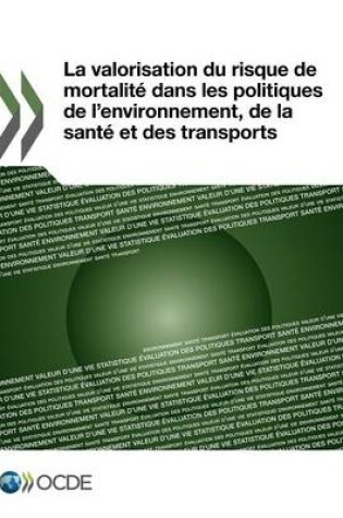 Cover of La Valorisation Du Risque de Mortalite Dans Les Politiques de L'Environnement, de La Sante Et Des Transports