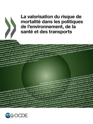 Book cover for La Valorisation Du Risque de Mortalite Dans Les Politiques de L'Environnement, de La Sante Et Des Transports