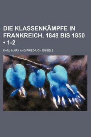 Cover of Die Klassenkampfe in Frankreich, 1848 Bis 1850 (1-2)