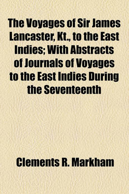 Book cover for The Voyages of Sir James Lancaster, Kt., to the East Indies; With Abstracts of Journals of Voyages to the East Indies During the Seventeenth