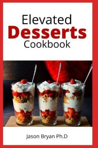 Cover of Elevated Desserts Cookbook