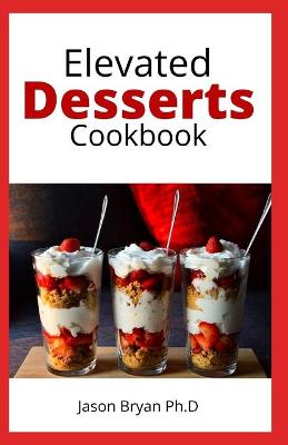 Book cover for Elevated Desserts Cookbook