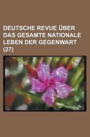 Cover of Deutsche Revue Uber Das Gesamte Nationale Leben Der Gegenwart (27)