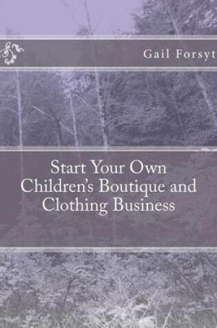 Cover of Start Your Own Children's Boutique and Clothing Business