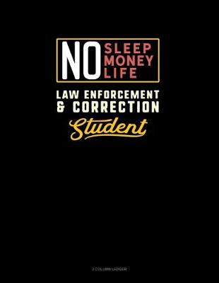 Book cover for No Sleep. No Money. No Life. Law Enforcement & Correction Student