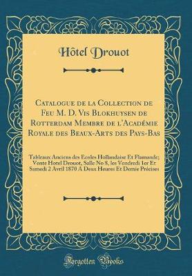 Book cover for Catalogue de la Collection de Feu M. D. VIS Blokhuysen de Rotterdam Membre de l'Acad�mie Royale Des Beaux-Arts Des Pays-Bas