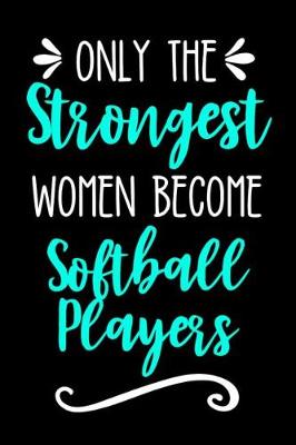 Book cover for Only the Strongest Women Become Softball Players
