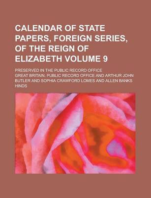 Book cover for Calendar of State Papers, Foreign Series, of the Reign of Elizabeth; Preserved in the Public Record Office Volume 9