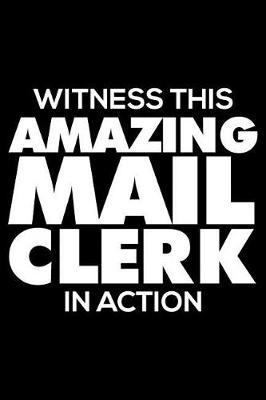 Book cover for Witness This Amazing Mail Clerk in Action