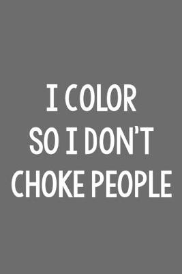 Book cover for I Color so I Don't Choke People