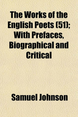 Cover of The Works of the English Poets (51); With Prefaces, Biographical and Critical