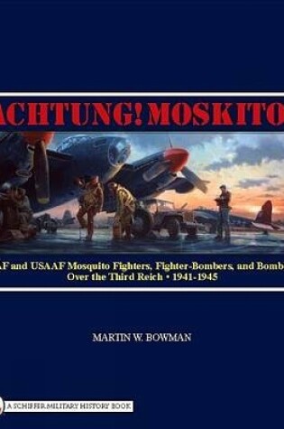 Cover of Achtung! Mkito!: RAF and USAAF Mquito Fighters, Fighter-Bombers, and Bombers over the Third Reich, 1941-1945