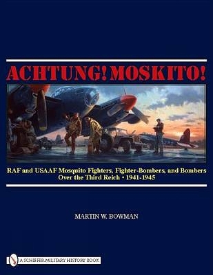 Book cover for Achtung! Mkito!: RAF and USAAF Mquito Fighters, Fighter-Bombers, and Bombers over the Third Reich, 1941-1945