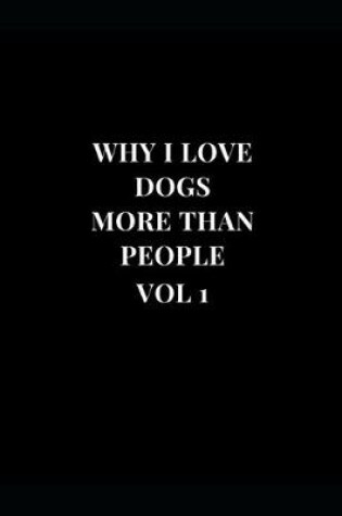 Cover of Why I Love Dogs More Than People Vol 1