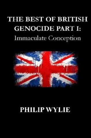 Cover of The Best of British Genocide Part I: Immaculate Conception