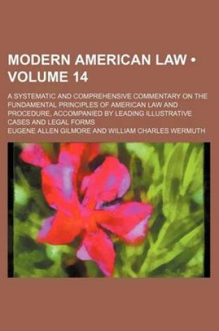 Cover of Modern American Law (Volume 14); A Systematic and Comprehensive Commentary on the Fundamental Principles of American Law and Procedure, Accompanied by Leading Illustrative Cases and Legal Forms