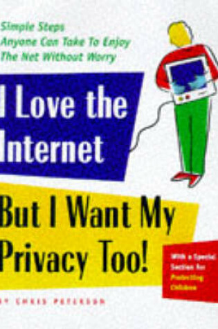 Cover of I Love the Internet, But I Want My Privacy Too!
